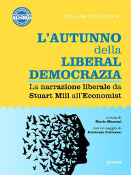 Title: L'autunno della liberaldemocrazia. La narrazione liberale da Stuart Mill all'Economist, Author: a cura di Mario Mancini