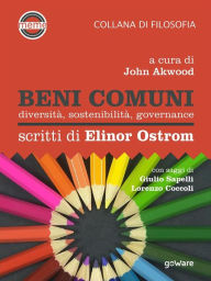 Title: Beni comuni. Diversità, sostenibilità, governance. Scritti di Elinor Ostrom, Author: a cura di John Akwood. Con saggi di Giulio Sapelli Coccoli