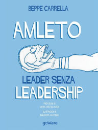 Title: Amleto. Leader senza Leadership, Author: Beppe Carrella