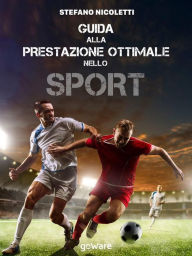 Title: Guida alla prestazione ottimale nello sport, Author: Stefano Nicoletti