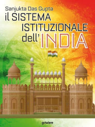 Title: Il sistema istituzionale dell'India, Author: Sanjukta Das Gupta