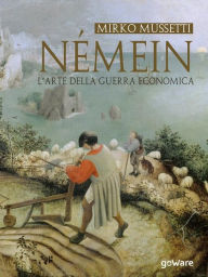 Title: Némein. L'arte della guerra economica, Author: Mirko Mussetti