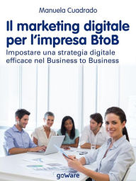 Title: Il marketing digitale per l'impresa BtoB. Impostare una strategia digitale efficace nel Business to Business, Author: Manuela Cuadrado