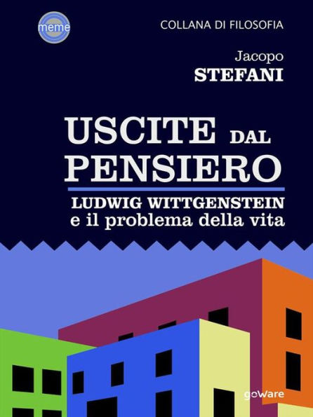 Uscite dal pensiero. Ludwig Wittgenstein e il problema della vita