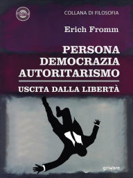 Title: Persona, democrazia, autoritarismo. Uscita dalla libertà, Author: Erich Fromm
