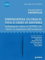 Title: Emergenza globale, vita e crisi di sistema. Riflessioni oltre il COVID-19. Dietro la maschera dell'eccezione, Author: Francesco Caudullo