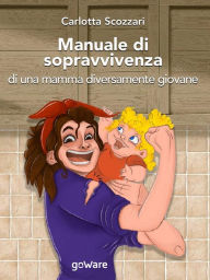 Title: Manuale di sopravvivenza di una mamma diversamente giovane, Author: Carlotta Scozzari