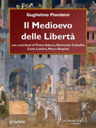 Title: Il Medioevo delle Libertà, Author: Guglielmo Piombini