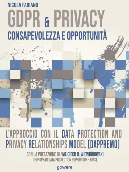 GDPR & Privacy: consapevolezza e opportunità. L'approccio con il Data Protection and Privacy Relationships Model (DAPPREMO)