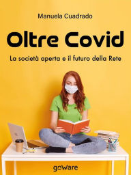 Title: Oltre Covid. La società aperta e il futuro della rete, Author: Manuela Cuadrado