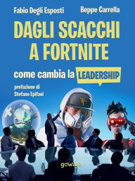 Title: Dagli scacchi a Fortnite. Come cambia la Leadership, Author: Beppe Carrella
