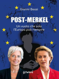 Title: Post-Merkel. Un vuoto che solo l'Europa può riempire, Author: Gianni Bessi