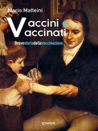 Title: Vaccini e vaccinati. Breve storia della vaccinazione, Author: Mario Matteini