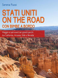 Title: Stati Uniti on the road con bimbe a bordo. Viaggio a sud-ovest nei grandi parchi tra California, Arizona, Utah e Nevada, Author: Serena Puosi