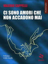 Title: Ci sono amori che non accadono mai, Author: Valerio Cappelli