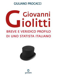 Title: Giovanni Giolitti. Breve e veridico profilo di uno statista italiano, Author: Giuliano Procacci