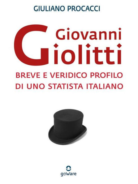 Giovanni Giolitti. Breve e veridico profilo di uno statista italiano