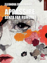 Title: Appassire senza far rumore, Author: Eleonora Del Cavallo