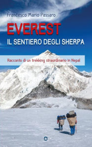 Title: Everest. Il sentiero degli sherpa. Racconto di un trekking straordinario in Nepal, Author: Francesco Mario Passaro