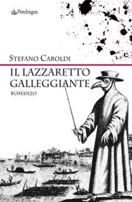 Title: Il lazzaretto galleggiante: romanzo, Author: Stefano Caroldi