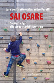 Title: Sai Osare: Genitori e figli alla conquista dell'autostima, Author: Lara Ventisette