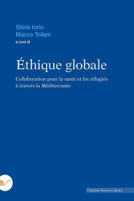 Title: Éthique globale: Collaboration pour la santé et les réfugiés à travers la Méditerranée, Author: Silvia Iorio