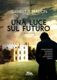 Title: Una luce sul futuro, Author: Ornella Nalon