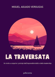 Title: La Traversata: Un invito a scoprire i principi dell'imprenditorialità e della leadership, Author: Miguel Aguado Verguizas