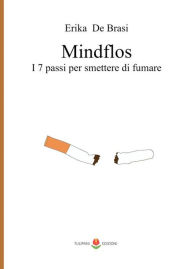 Title: Mindflos: I 7 passi per smettere di fumare, Author: Erika De Brasi