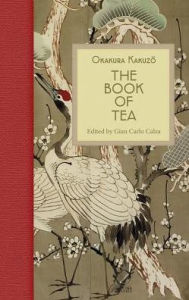 Download full view google books The Book of Tea DJVU RTF FB2 by Okakura Kakuzo, Gian Carlo Calza (English Edition) 9788833670560