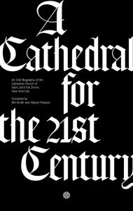 Title: A Cathedral for the 21st Century: An Oral Biography of the Cathedral Church of Saint John the Divine, New York, Author: Bill Smith