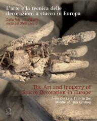 Title: The Art and Industry of Stucco Decoration in Europe: L'arte e la tecnica delle decorazioni a stucco in Europa dalla fine del XVI all'inizio del XVIII secolo , Author: Giacinta Jean