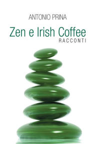 Title: Zen e Irish Coffee, Author: Antonio Prina