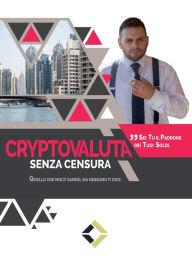 Title: Cryptovaluta senza censura: Quello che molti sanno, ma nessuno ti dice, Author: Cristofer Di Canito