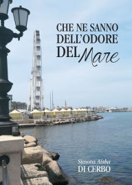 Title: Che ne sanno dell'odore del mare, Author: Simona Aisha Di Cerbo
