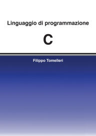 Title: Linguaggio di programmazione C, Author: Filippo Tomelleri