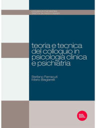 Title: Teoria e tecnica del colloquio in psicologia clinica e psichiatria, Author: Mauro Biagiarelli