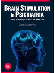 Title: Brain stimulation in psichiatria: Tecniche e impiego di TMS, tDCS, VNS e DBS, Author: Bernardo Dell'Osso