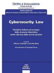 Title: Cybersecurity Law: Disciplina italiana ed europea della sicurezza cibernetica anche alla luce delle norme tecniche, Author: Davide Mula