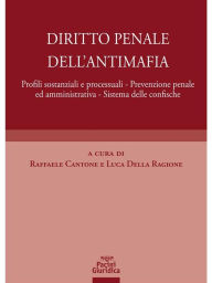 Title: Diritto penale dell'antimafia: Profili sostanziali e processuali - Prevenzione penale ed amministrativa - Sistema delle confische, Author: Raffaella Cantone