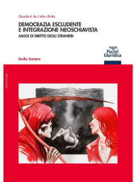 Title: Democrazia escludente e integrazione neoschiavista: Saggi di diritto degli stranieri, Author: Emilio Santoro