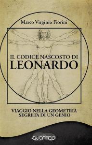 Title: Il Codice Nascosto di Leonardo: Viaggio nella geometria segreta di un genio, Author: Marco Virginio Fiorini