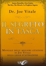 Title: Il segreto in tasca: Manuale delle migliori citazioni di Joe Vitale sulla Legge d'Attrazione, Author: Joe Vitale