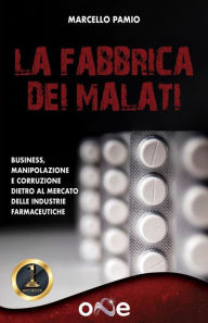 Title: La Fabbrica dei Malati: Come l'industria farmaceutica crea milioni di malati, Author: Marcello Pamio