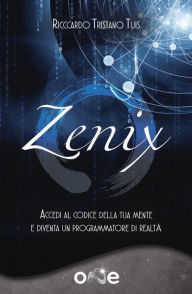 Title: Zenix: Cronache cosmiche e riflessioni metafisiche alla luce delle evidenze del passato, Author: Riccardo Tristano Tuis