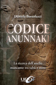 Title: Codice Anunnaki: Un'analisi chiara e sorprendente dei fatti straordinari che hanno segnato gli esordi della storia umana, Author: Daniela Bortoluzzi