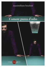 Title: L'amore puzza d'odio, Author: Massimiliano Boschini