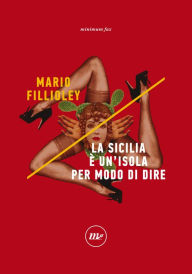 Title: La Sicilia è un'isola per modo di dire, Author: Mario Fillioley