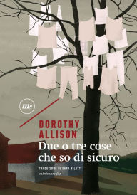 Title: Due o tre cose che so di sicuro, Author: Dorothy Allison