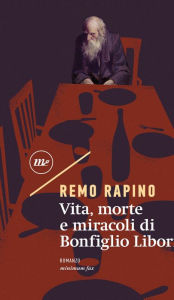 Title: Vita, morte e miracoli di Bonfiglio Liborio, Author: Remo Rapino